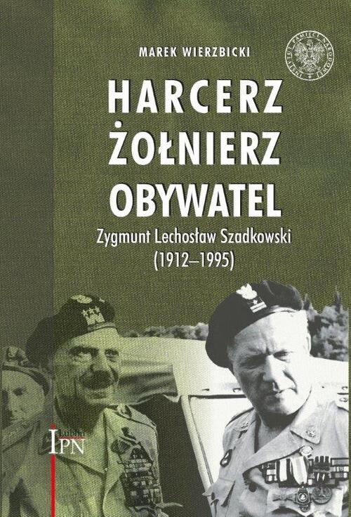 Harcerz. Żołnierz. Obywatel. Zygmunt Lechosław Szadkowski